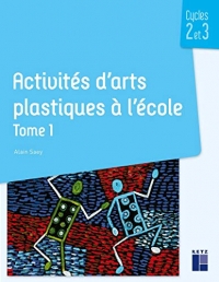 Activités d'arts plastiques à l'école Tome 1 - Cycles 2 et 3 (1)