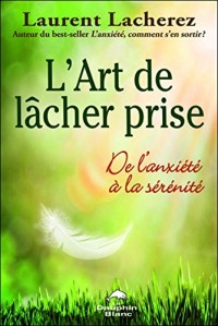 L'Art de lâcher prise - De l'anxiété à la sérénité