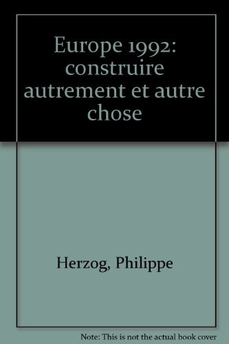 Europe 1992 : construire autrement et autre chose