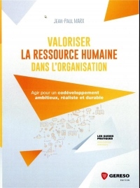 Valoriser la ressource humaine dans l'organisation: Agir pour un codéveloppement ambitieux, réaliste et durable