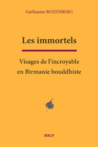 Les Immortels : Visages de l'incroyable en Birmanie bouddhiste