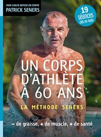 Un corps d'athlète à 60 ans - La méthode Seners