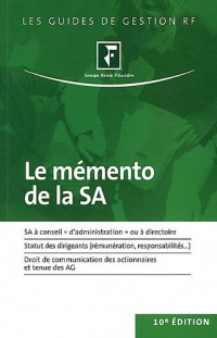 Le mémento de la SA: SA à conseil d'administration ou à directoire, Statut des dirigeants (rémunération, responsabilités.), Droit de communication des actionnaires et tenue des AG