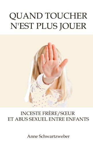 Quand toucher n'est plus jouer: Inceste frère/sœur et abus sexuel entre enfants [9781542381437]