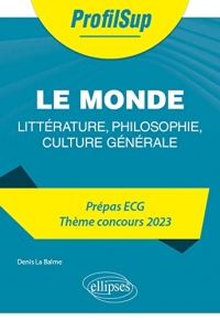 Littérature, philosophie, culture générale. Prépa ECG. Thème concours 2023. Le monde: 2023