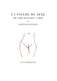 La figure du sexe : De Cro-Magnon à moi