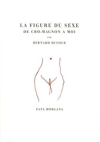 La figure du sexe : De Cro-Magnon à moi