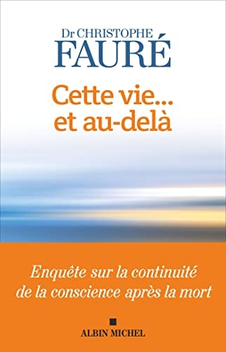 Cette vie et au-delà: Enquête sur la continuité de la conscience après la mort