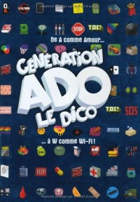 GÉNÉRATION ADO - LE DICO