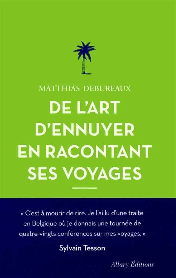 De l'art d'ennuyer en racontant ses voyages. Nouvelle édition.