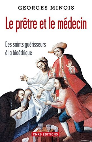 Le Prêtre et le médecin. Des saints guérisseurs à la bioéthique