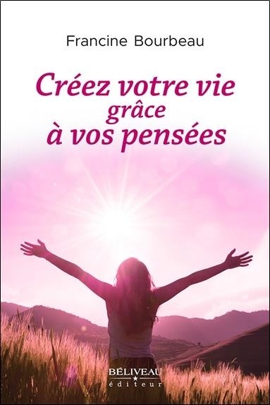 Créez votre vie grâce à vos pensées