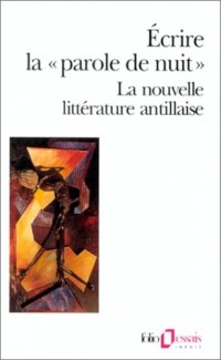 Écrire la «parole de nuit»: La nouvelle littérature antillaise