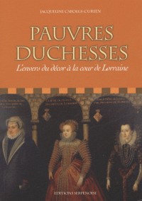 Pauvres duchesses : L'envers du décor à la cour de Lorraine