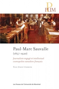 Paul-Marc Sauvalle (1857-1920): Journaliste engagé et intellectuel cosmopolite canadien-français