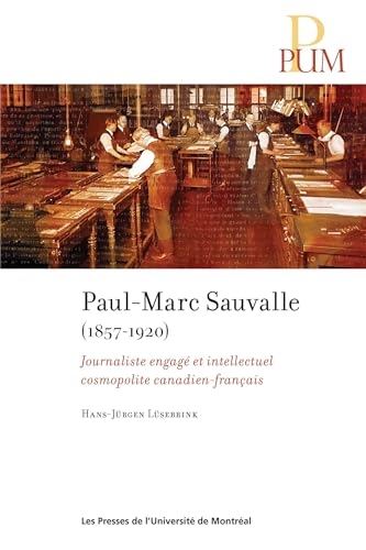 Paul-Marc Sauvalle (1857-1920): Journaliste engagé et intellectuel cosmopolite canadien-français