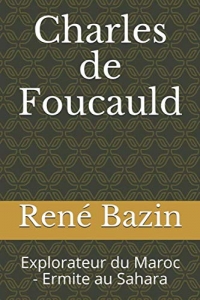 Charles de Foucauld: Explorateur du Maroc - Ermite au Sahara