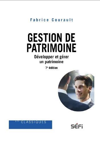 Gestion de patrimoine 7e édition: Développer et gérer un patrimoine