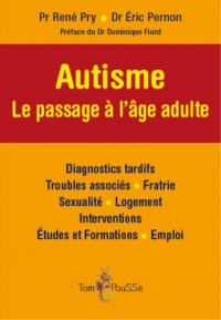 Autisme - Le passage à l'âge adulte : Diagnostiques tardifs - Troubles associés - Fratrie - Sexualité - Logement - Interventions - Etudes et formations - Emploi