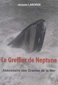 LE GREFFIER DE NEPTUNE, ABECEDAIRE DES DRAMES DE LA MER