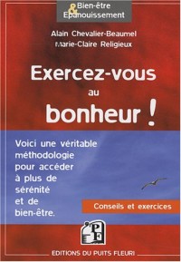 Exercez-vous au bonheur !: Conseils et exercices