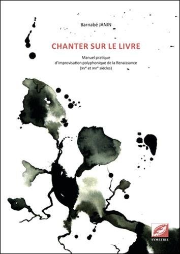 Chanter sur le livre, manuel pratique d'improvisation polyphonique de la Renaissance