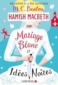 Hamish Macbeth 23 - Mariage blanc et idées noires