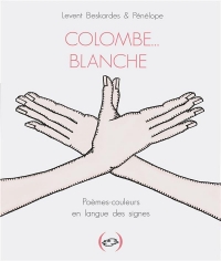 Colombe… blanche, poèmes-couleurs en langue des signes