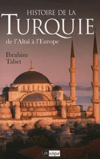 Une histoire de la Turquie : De l'Altaï à l'Europe