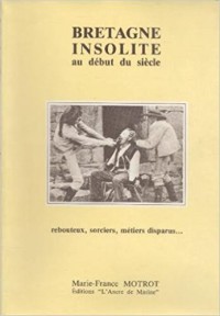 Bretagne insolite au début du siècle : Rebouteux, sorciers, métiers disparus