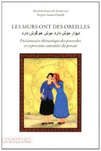 Les murs ont des oreilles. Dictionnaire thématique des proverbes et expressions courantes du persan