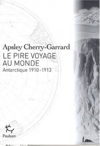 Le Pire voyage au monde - Antarctique 1910-1913