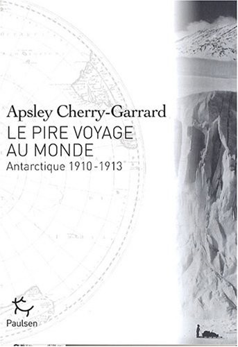 Le Pire voyage au monde - Antarctique 1910-1913