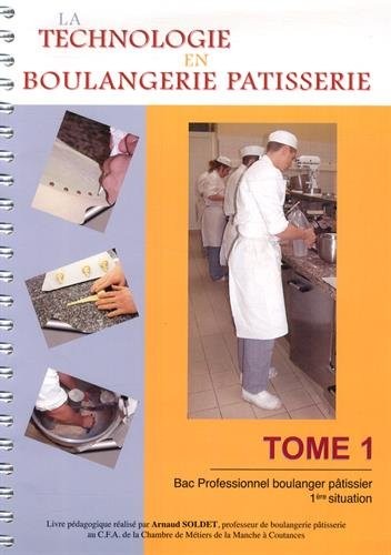 La technologie en boulangerie pâtisserie Bac Professionnel boulanger pâtisser 1re situation : Tome 1