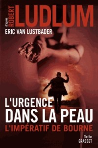 L'urgence dans la peau. L'impératif de Bourne: Traduit de l'anglais (Etats-Unis) par Florianne Vidal