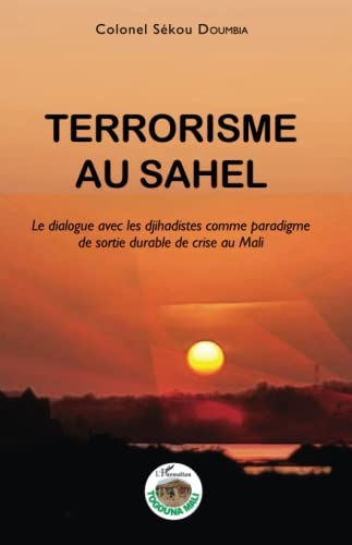 Terrorisme au Sahel: Le dialogue avec les djihadistes comme paradigme de sortie durable de crise au Mali