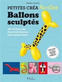 Ballons sculptés : 28 créations pour des enfants heureux, même quand il pleut