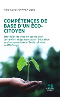 Compétences de base d'un éco-citoyen: Stratégies de mise en oeuvre d'un curriculum intégrateur pour l'éducation environnementale à l'école primaire en RD Congo