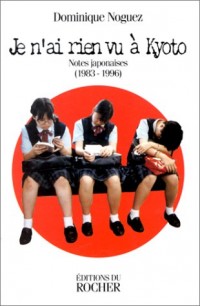 Je n'ai rien vu à Kyoto. Notes japonaises (1983-1996)