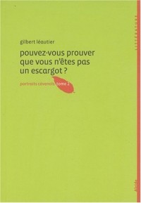 Pouvez-vous prouver que vous n'êtes pas un escargot ? : Portraits cévenols tome 2