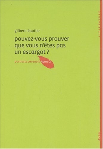 Pouvez-vous prouver que vous n'êtes pas un escargot ? : Portraits cévenols tome 2