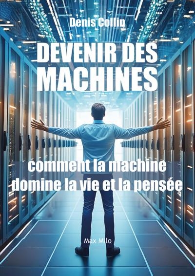 Devenir des machines: Comment la machinerie domine la vie et la pensée