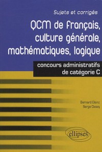 QCM de français, culture générale, mathématiques, logique : Concours de catégorie C