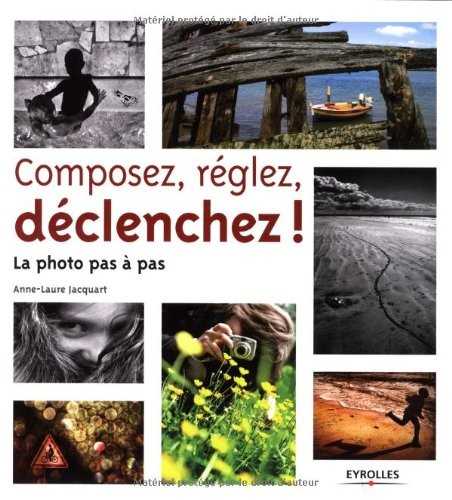 Composez, réglez, déclenchez! La photo pas à pas
