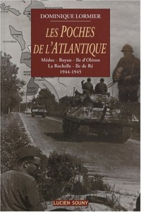 Les poches de l'Atlantique : Médoc, Royan, Ile d'Oléron, La Rochelle, Ile de Ré, 1944-1945