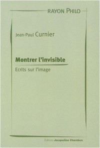 Montrer l'invisible : Ecrits sur l'image