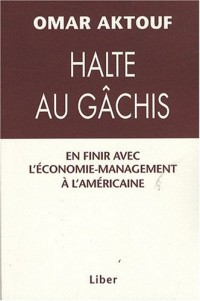 Halte au gâchis - En finir avec l'économie-management à l'américaine