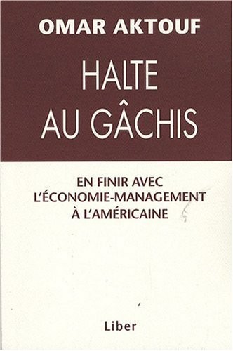 Halte au gâchis - En finir avec l'économie-management à l'américaine