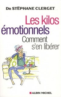 Les Kilos émotionnels: Comment s'en libérer sans régime ni médicaments