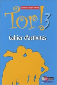 Tor ! 3 Niveau - Allemand - Niveau A2 > B1 - Cahier d'activités
